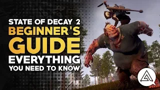 State of Decay 2 | Beginner's Guide - Everything You Need to Know to Get Started