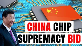 How CHINA is ACCELERATING its BID for CHIP SUPREMACY