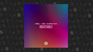 ONEIL, Aize, Danna Max - Insatiable