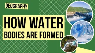 How Water Bodies Are Formed | Geography Lesson