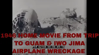 1946 HOME MOVIE FROM TRIP TO GUAM & IWO JIMA   AIRPLANE WRECKAGE  62104