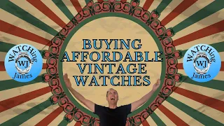 Buying Affordable Vintage Watches - Vintage watches on a budget