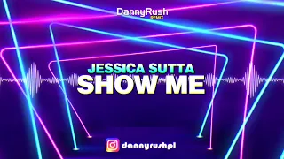 Jessica Sutta - Show Me (Danny Rush Remix)