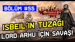 ISBEIL'İN TUZAĞI | LORD ARHU İÇİN SAVAŞ! | Divinity: Original Sin 2 Türkçe Oynanış Bölüm #55