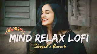 Mind Relax Mashup 🪷( Slowed & Reverb)❤️ Arijit Sing || Smooth lofi 0.2