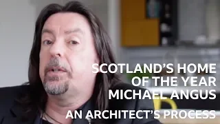 Michael Angus On An Architect's Process | Scotland's Home of the Year