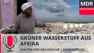 Grüner Wasserstoff aus Afrika - Energie der Zukunft? | Podcast MDR Investigativ | MDR