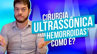 Cirurgia Ultrassônica para Hemorroidas? Como é?