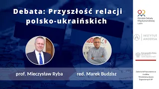 red. Marek Budzisz, prof. Mieczysław Ryba | Przyszłość relacji polsko-ukraińskich.