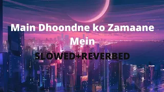 Main Dhoondne Ko Zamaane Mein - Arijit Singh // #slowedandreverb.