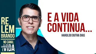 E A VIDA CONTINUA... com  Haroldo Dutra Dias