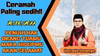 Paling sedih !!! Ceramah Ust Orange || Penuhi hak orang tuamu maka hidupmu akan selamat