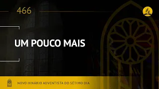 Novo Hinário Adventista • Hino 466 • Um Pouco Mais • (Lyrics)