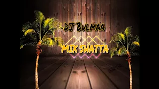 Dj Bulmaa MIX Shatta