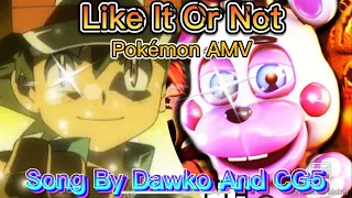 Pokémon AMV [FNAF 6 Song] Like It Or Not Song By Dawko And CG5