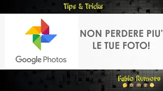 Tips & Tricks - NON PERDERE PIU' LE TUE FOTO! con Google Foto