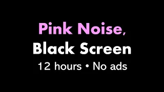 Pink Noise, Black Screen 🌸⬛ • 12 hours • No ads