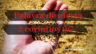 PALAVRA DE OFERTA  2020 -2 Coríntios 9:7 - Andreildes Dias