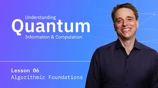 Lesson 06: Algorithmic Foundations | Understanding Quantum Information & Computation