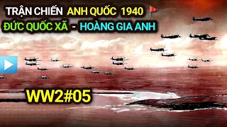 Thế chiến 2 - Tập 5 | Trận chiến ANH QUỐC 1940 | Đức Quốc Xã - Hoàng gia Anh