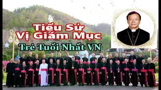 Tiểu Sử Vị Giám Mục Trẻ Tuổi Nhất Trong Hàng Giám Mục Việt Nam || Thinh Nguyen