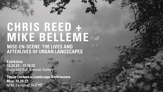 CHRIS REED+MIKE BELLEME: Mise-en-Scene: The Lives and Afterlives of Urban Landscapes// 10.24.22