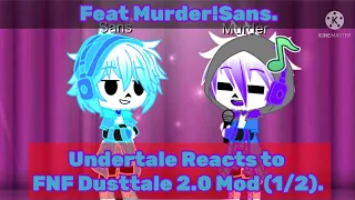 Undertale Reacts to FNF Dusttale 2.0 Mod 1/2 (Feat Murder!Sans)(Gacha Club)
