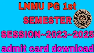 LNMU PG 1ST SEMESTER 2023~2025 Admit card download kare