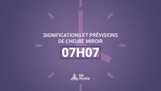 Significations et prévisions de l’heure miroir 07h07