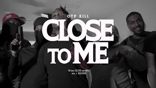 Otp Kill - Close To Me Official Music Video