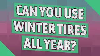 Can you use winter tires all year?