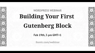 WordPress Webinar: Building your First Gutenberg Block