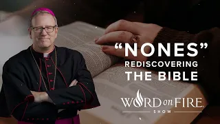 “Nones” Rediscovering the Bible - Bishop Robert Barron new