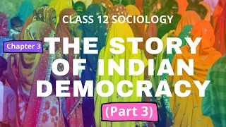 The Story of Indian Democracy (Part 3) | Class 12 Sociology | Chapter 3