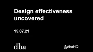 Design effectiveness uncovered | DBA webinar (recorded 15.07.2021)