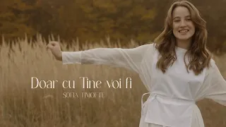Sofia Timofte - Doar cu Tine voi fi | Official Video