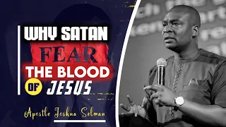 WHY SATAN FEARS THE BLOOD OF JESUS | APOSTLE JOSHUA SELMAN