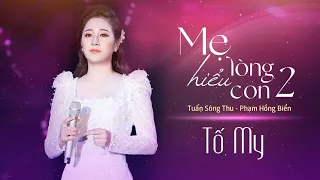 MẸ HIỂU LÒNG CON 2 | Tố My (Lời:Tuấn Sông Thu -Nhạc:Phạm Hồng Biển)