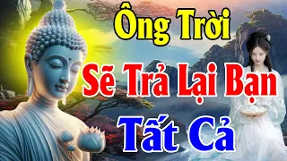 Phật Dạy Ở Đời Có Vay Có Trả Nếu Người Khác Nợ Bạn Cái Gì Ông Trời Sẽ Trả Lại Cho Bạn Gấp Đôi (hay)