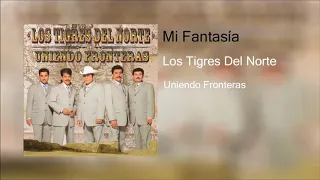 Mi Fantasía - Los Tigres Del norte