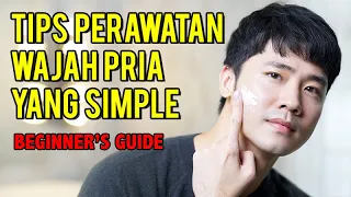 Cowo harus nonton ini! TIPS SIMPLE MERAWAT KULIT WAJAH PRIA UNTUK PEMULA