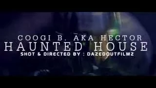 Coogi B. aka Hector - Haunted House (Shot By: DazedOutFilmz)