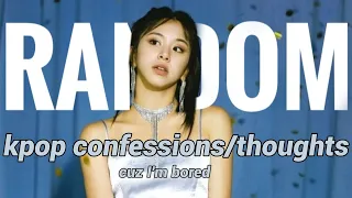 my random kpop confessions/thoughts