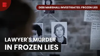 Murdered Lawyer's Cold Case - Debi Marshall Investigates: Frozen Lies - Crime Documentary