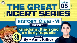 The Great NCERT Series: History Class 6, Our Pasts 1 | Lec 5 | Kingdoms,Kings and an Early Republic