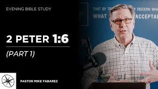 2 Peter 1:6 (Part 1) | Evening Bible Study | Pastor Mike Fabarez