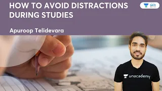 How To Avoid Distractions During Studies | Apuroop Telidevara | Unacademy GATE - ME, PI, XE