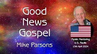 Good News Gospel | 15th April Mystic Mentoring U.S. Pacific