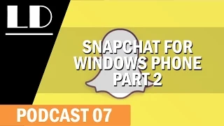 Snapchat for Windows Phone |  Podcast 07 | Part 2