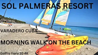 SOL PALMERAS RESORT, VARADERO CUBA, Morning Walk On The Beach, GoPro Hero 10 4K